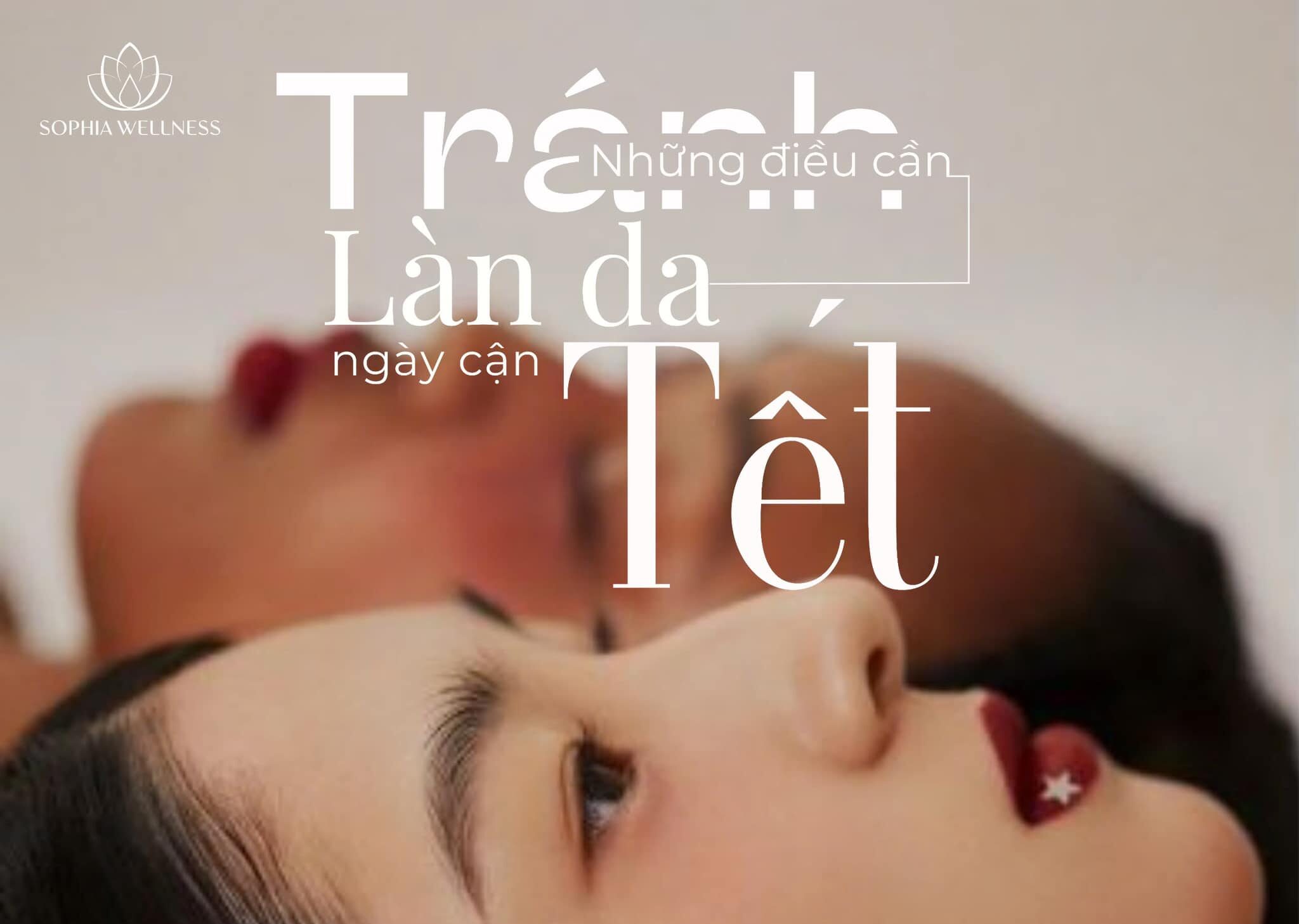 Những điều cần tránh làm cho làn da những ngày cận Tết!